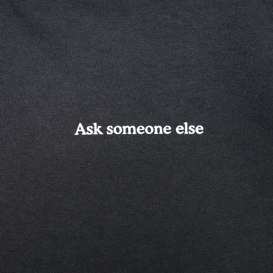 ASK SOMEONE ELSE T-SHIRT BLACK