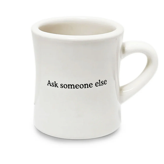 ASK SOMEONE ELS MUG CUP